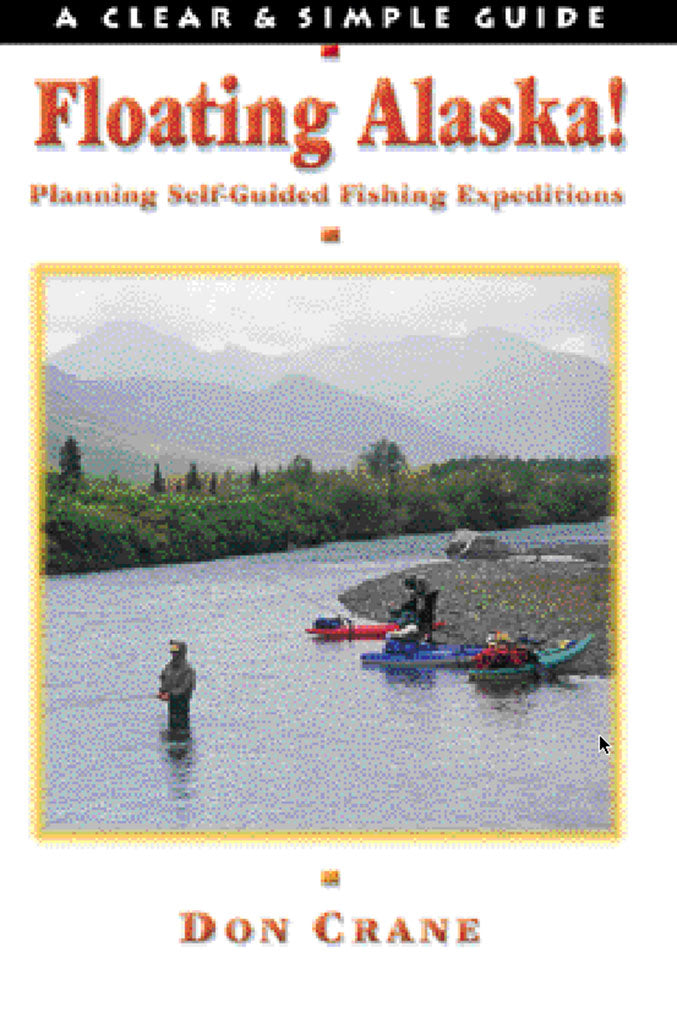 Floating Alaska! Planning Self-Guided Fishing Expeditions by Don Crane