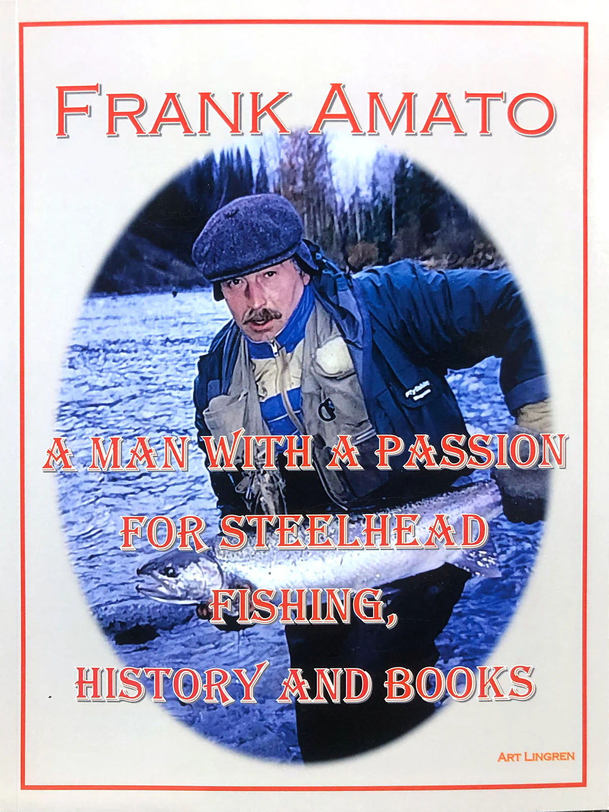 Frank Amato-A Man with a Passion for Steelhead, Fishing, History & Books by Art Lingren