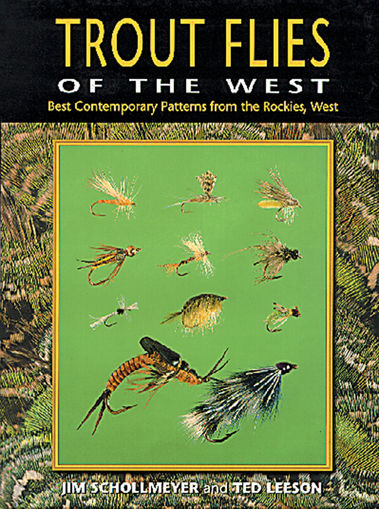 Trout Flies of the West-Best Contemporary Patterns from the Rockies, West by Jim Schollmeyer and Ted Leeson
