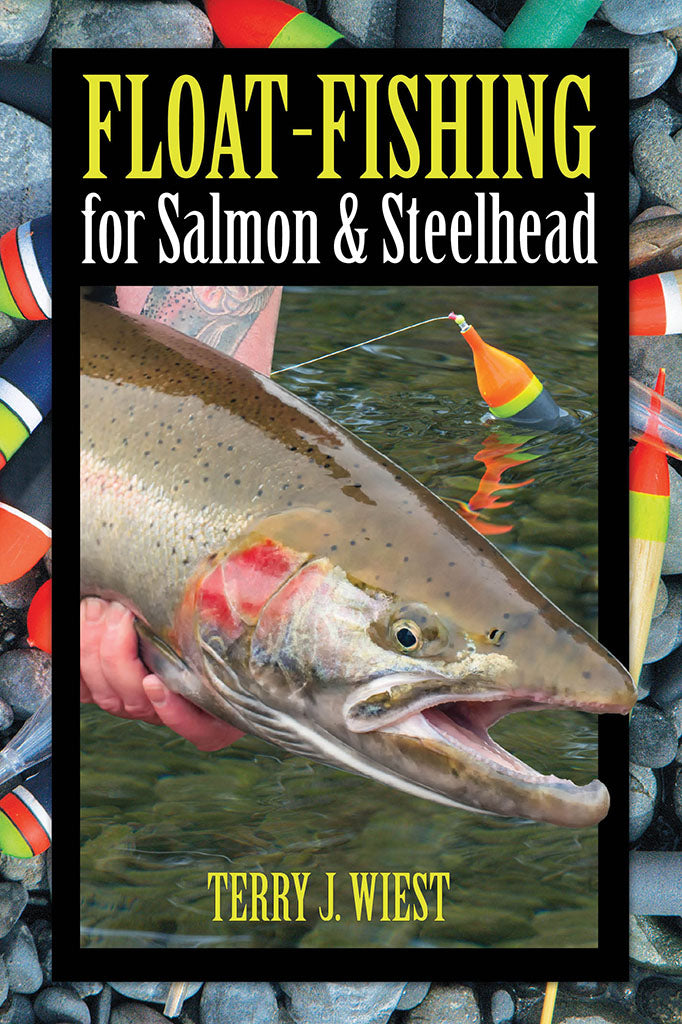 Float-Fishing for Salmon & Steelhead by Terry J. Wiest