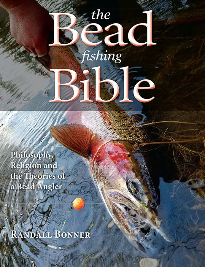the Bead fishing Bible, Philosophy, Religion and the Theories of a Bead Angler by Randall Bonner